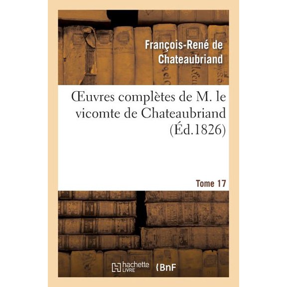 Litterature Oeuvres Complètes de M. Le Vicomte de Chateaubriand, Tome 17, (Paperback)