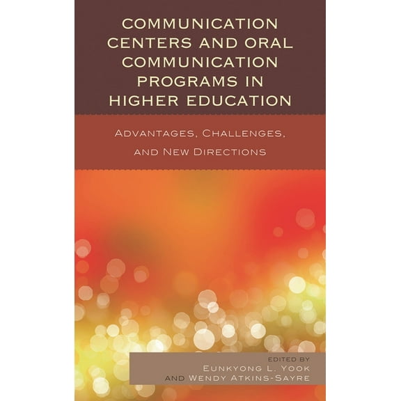 Communication Centers and Oral Communication Programs in Higher Education: Advantages, Challenges, and New Directions, (Paperback)
