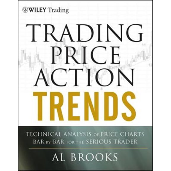 Pre-Owned Trading Price Action Trends: Technical Analysis of Price Charts Bar by Bar for the Serious Trader (Hardcover) 1118066510 9781118066515