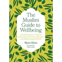The Muslim Guide to Wellbeing: A Faith-Sensitive Guide to Nurturing Personal, Spiritual and Relationship Growth, (Paperback)