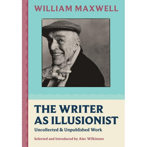 The Writer as Illusionist: Uncollected  Unpublished Work