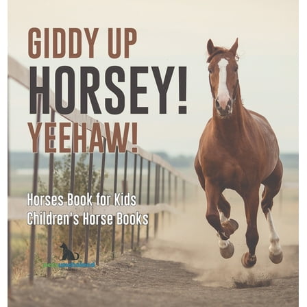 Giddy Up Horsey! Yeehaw! Horses Book for Kids Children's Horse Books, (Hardcover)
