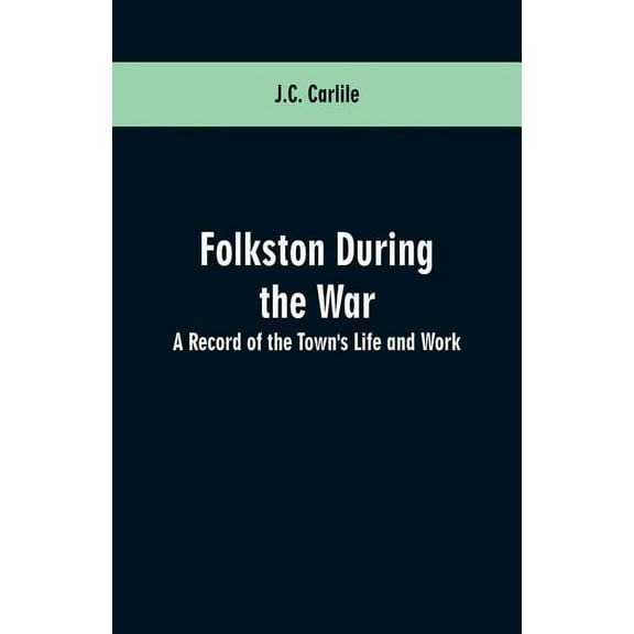 Folkston During the War: A Record of the Town's Life and Work, (Paperback)