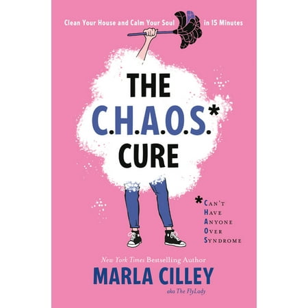 The CHAOS Cure : Clean Your House and Calm Your Soul in 15