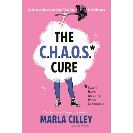 The CHAOS Cure : Clean Your House and Calm Your Soul in 15 (The Best Way To Clean Your House)