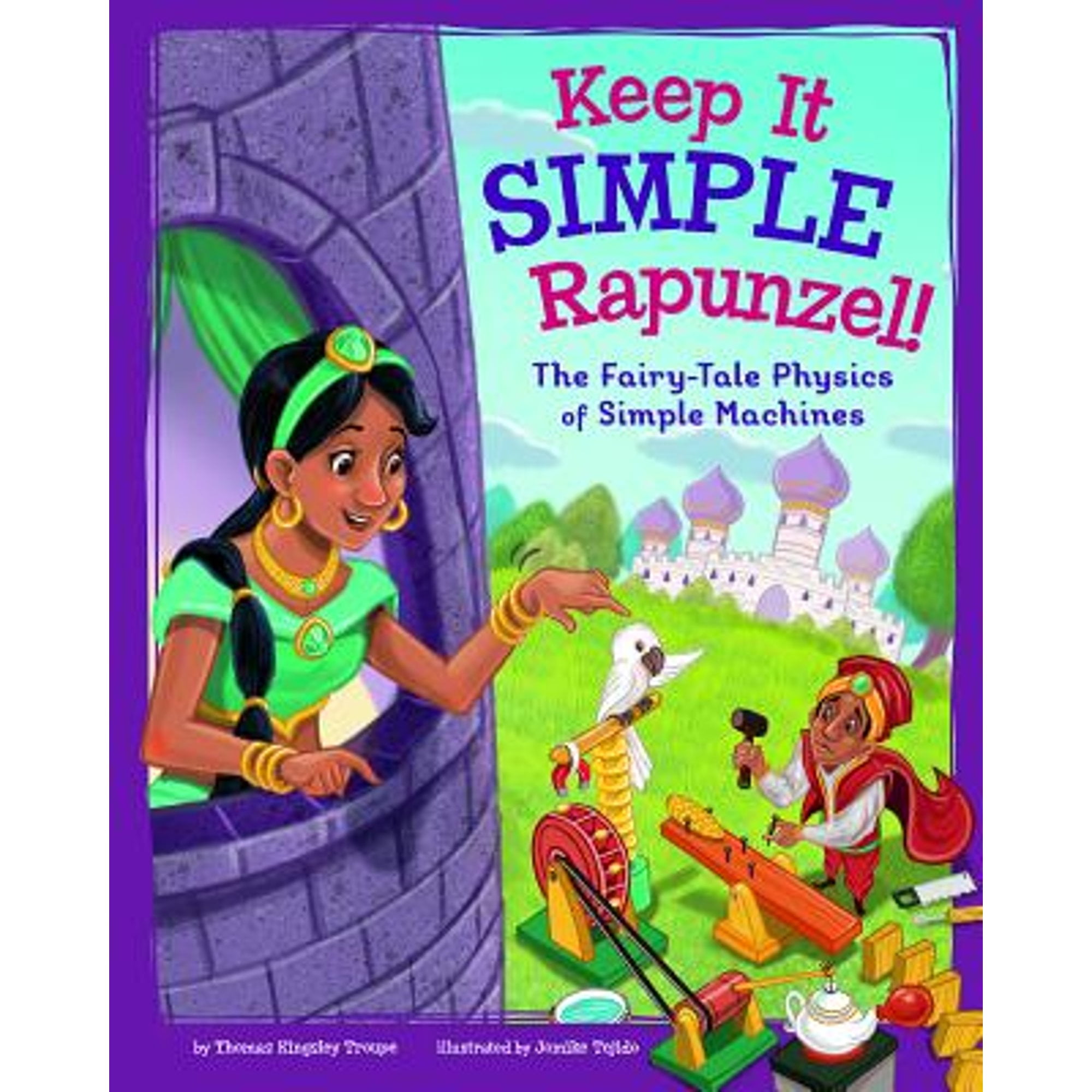 Pre-Owned Keep It Simple, Rapunzel!: The Fairy-Tale Physics of Simple Machines (Hardcover) by Thomas Kingsley Troupe