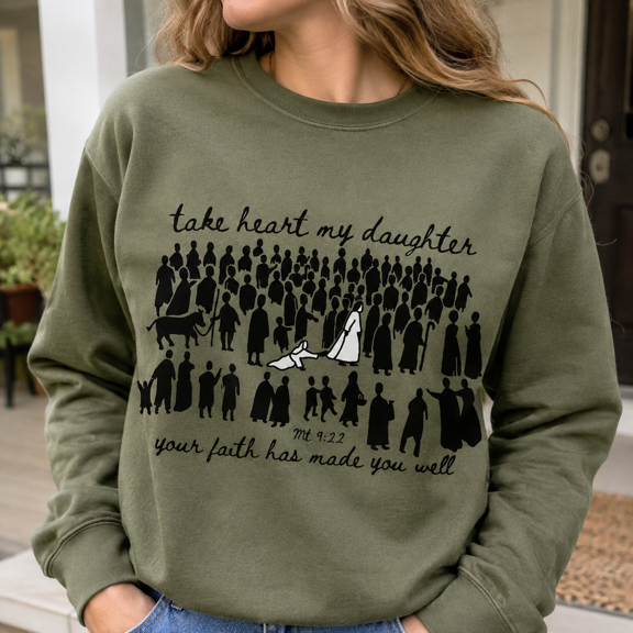 Christian Faith Shirt, Take Heart My Daughter Sweatshirt, Matthew 9:22 Bible Verse Hoodie and T-Shirt, Inspirational Christian Gift for Women