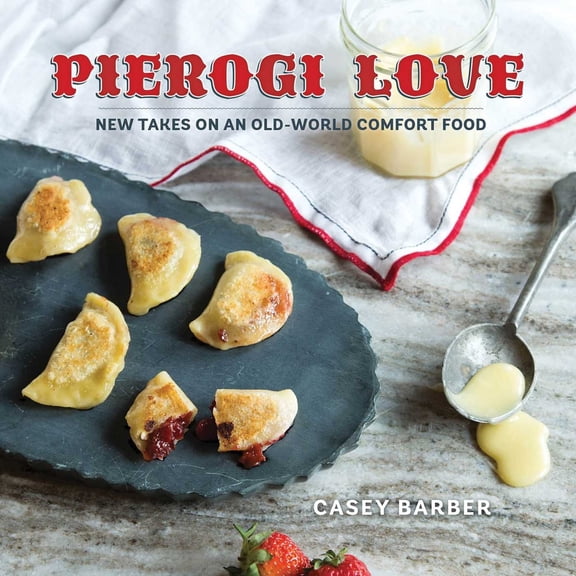Pre-Owned Pierogi Love: New Takes on an Old-World Comfort Food (Hardcover) 1423640659 9781423640653