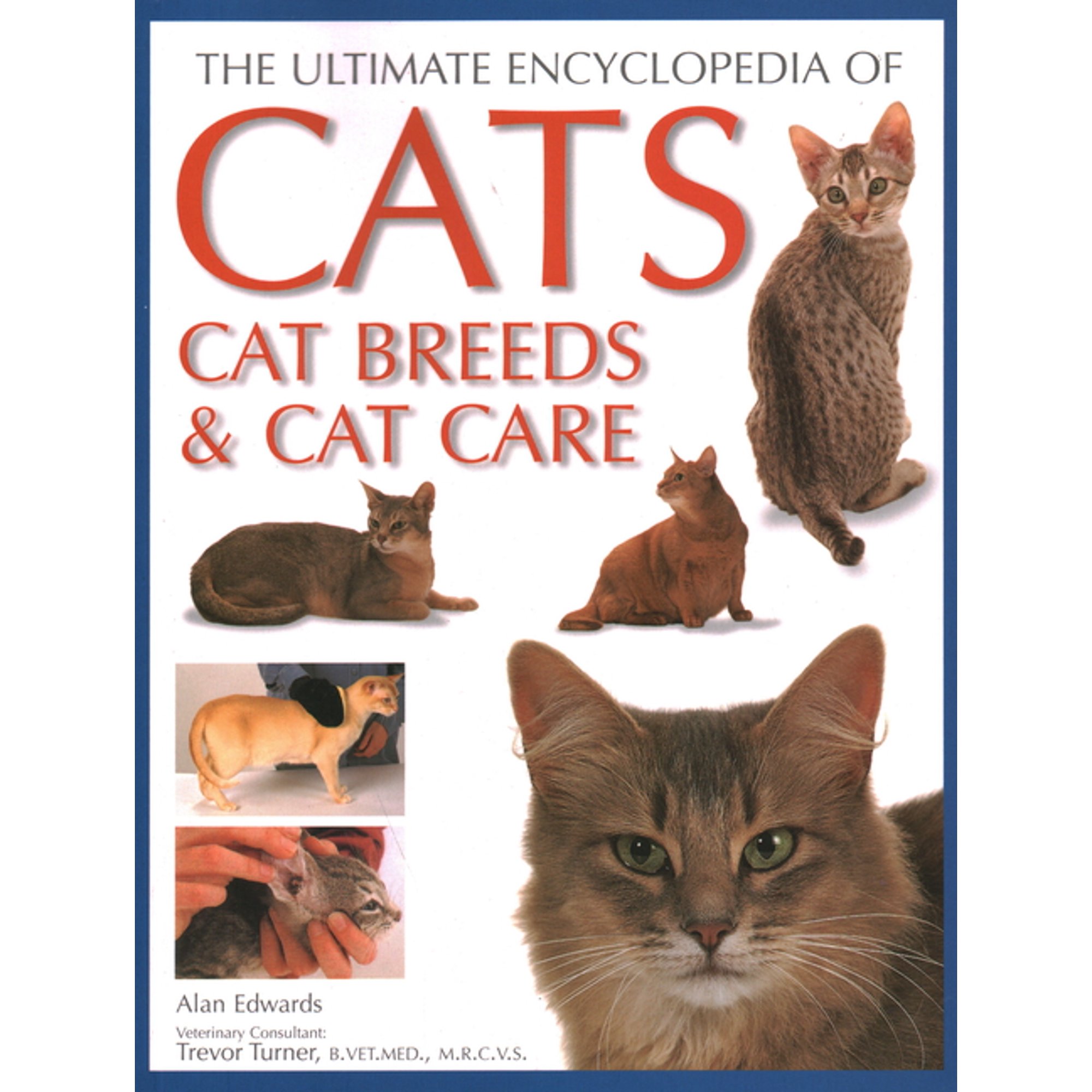 Ultimate Encyclopedia of Cats, Cat Breeds and Cat Care: Best Advice on Cat Care and a Directory of the World's Best-Know, (Paperback)