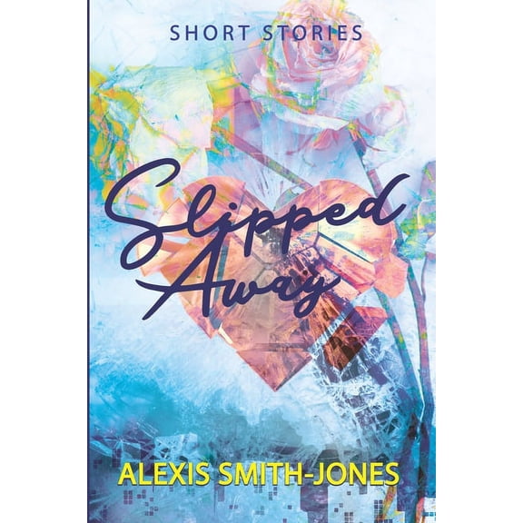 Slipped Away: A Book of Short Stories (Paperback)