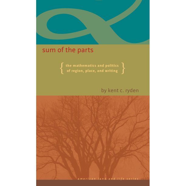 Sum Of The Parts The Mathematics And Politics Of Region Place And Writing Walmart Com Walmart Com