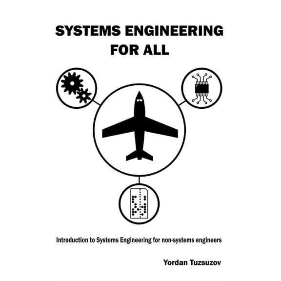 Systems Engineering for All: Introduction to Systems Engineering for non-Systems Engineers (Hardcover)