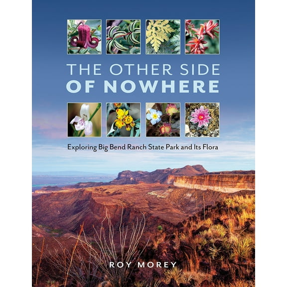 Kathie and Ed Cox Jr. Books on Conservat The Other Side of Nowhere: Exploring Big Bend Ranch State Park and Its Flora, (Hardcover)