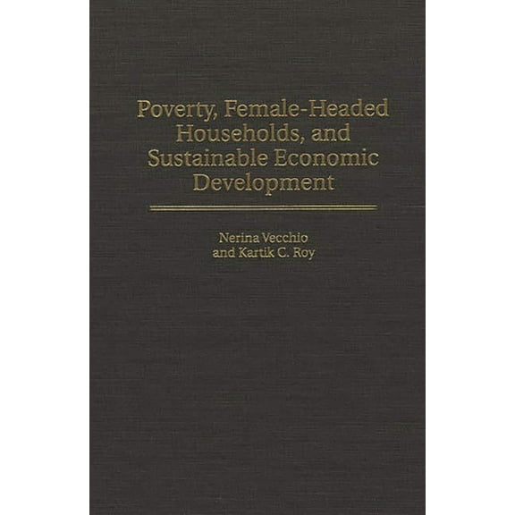 Contributions in Economics and Economic Poverty, Female-Headed Households, and Sustainable Economic Development, Book 190, (Hardcover)