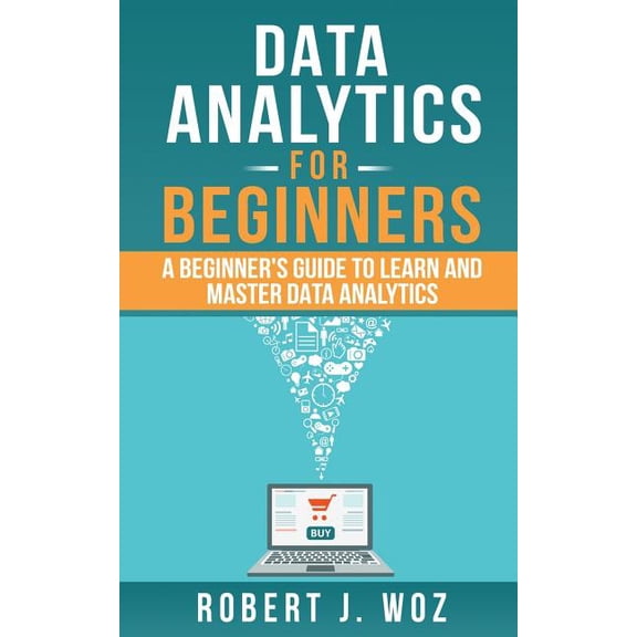 Data Analytics For Beginners: A Beginner's Guide to Learn and Master Data Analytics, (Paperback)