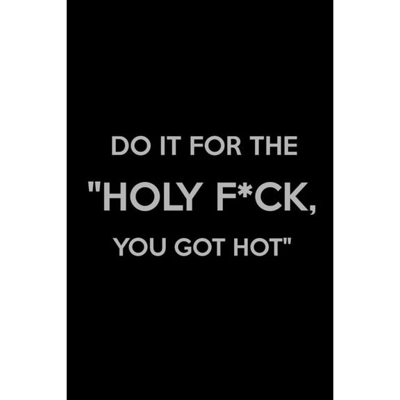 Do It for The "Holy F*ck, You Got Hot": Weight Training Planner, Meal and Exercise Planner, Gym Planner Page, Diet Fitness Health Planner (Paperback)
