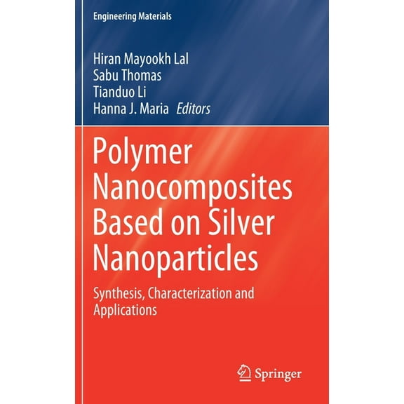 Engineering Materials Polymer Nanocomposites Based on Silver Nanoparticles: Synthesis, Characterization and Applications, (Hardcover)