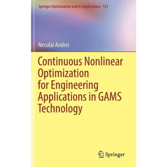 Springer Optimization and Its Applicatio Continuous Nonlinear Optimization for Engineering Applications in Gams Technology, Book 121, (Hardcover)