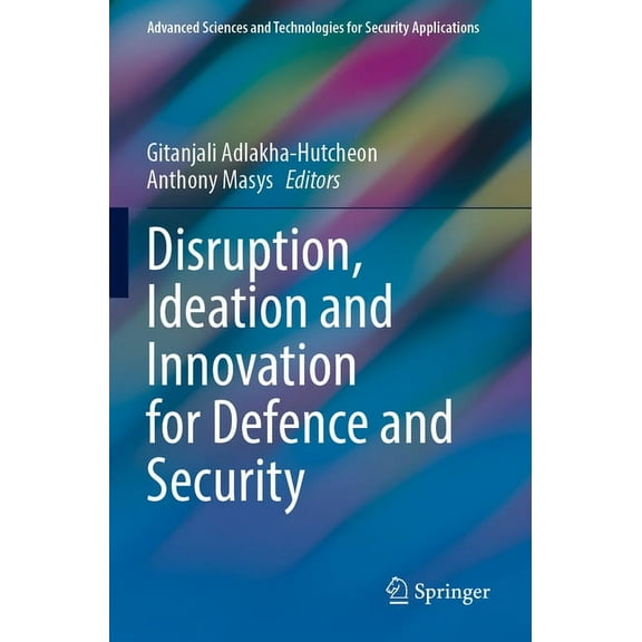 Advanced Sciences and Technologies for S Disruption, Ideation and Innovation for Defence and Security, (Paperback)