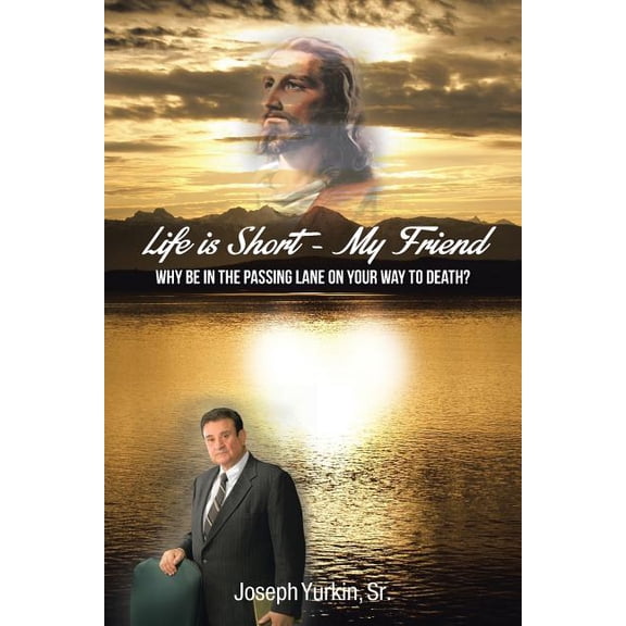 Life Is Short -My Friend: Why Be in the Passing Lane on Your Way to Death (Paperback)