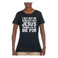 thumbnail image 2 of I May Not Be Perfect But Jesus Thinks I'm To Die For | Womens Inspirational/Christian Graphic T-Shirt, Black, Small, 2 of 3