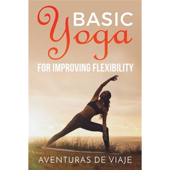 Pre-Owned Yoga: Basic Yoga for Improving Flexibility: Yoga Flexibility and Strength Sequences (Paperback)