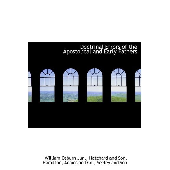 Doctrinal Errors of the Apostolical and Early Fathers (Hardcover)