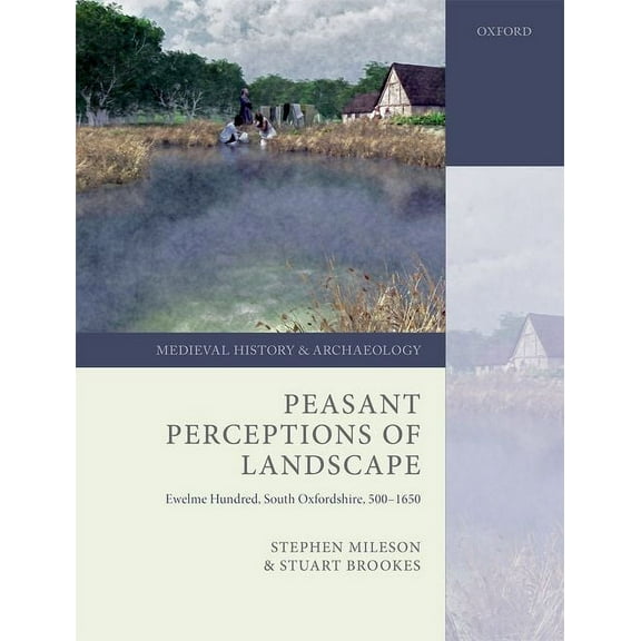 Medieval History and Archaeology Peasant Perceptions of Landscape: Ewelme Hundred, South Oxfordshire, 500-1650, (Hardcover)