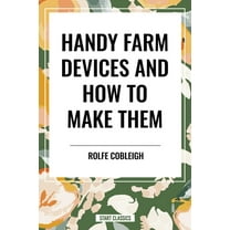 Handy Farm Devices and How to Make Them, (Hardcover)