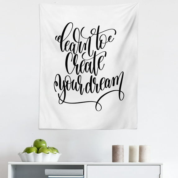 Saying Tapestry, Classic Monochrome Cursive Style Written Learn to Create Your Dream Text Graphic, Fabric Wall Hanging Decor for Bedroom Living Room Dorm, 5 Sizes, Black White, by Ambesonne