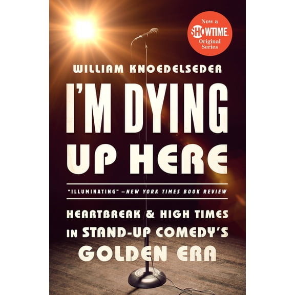 I'm Dying Up Here: Heartbreak and High Times in Stand-Up Comedy's Golden Era, (Paperback)