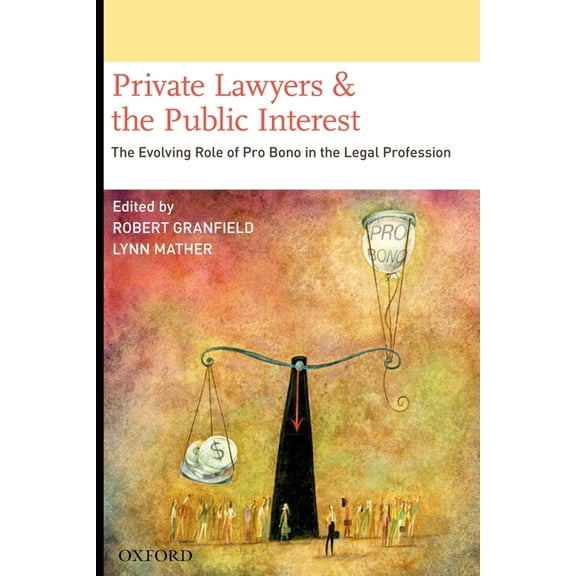 Private Lawyers and the Public Interest: The Evolving Role of Pro Bono in the Legal Profession, (Hardcover)