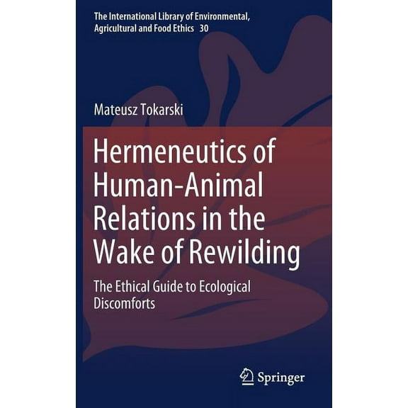 International Library of Environmental, Hermeneutics of Human-Animal Relations in the Wake of Rewilding: The Ethical Guide to Ecological Discomforts, Book 30, (Hardcover)