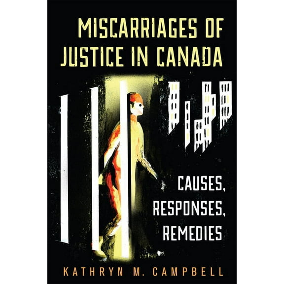 Miscarriages of Justice in Canada: Causes, Responses, Remedies, (Paperback)