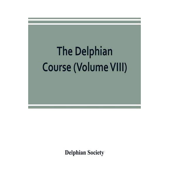 The Delphian course: a systematic plan of education, embracing the world's progress and development of the liberal arts , (Paperback)