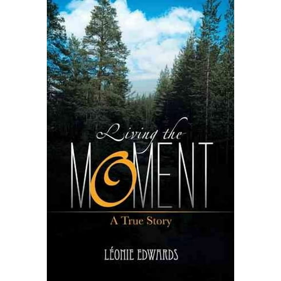 Living the Moment: A True Story (Paperback)