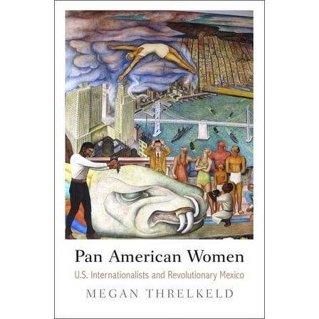 Politics and Culture in Modern America Pan American Women: U.S. Internationalists and Revolutionary Mexico, (Paperback)