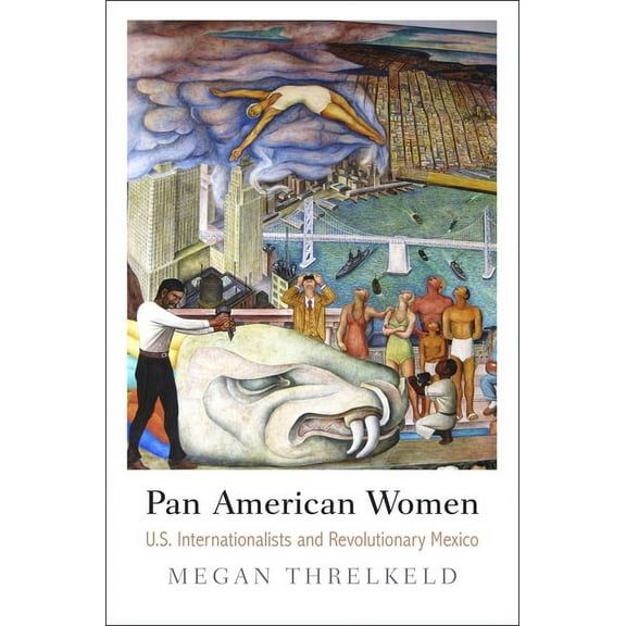 Politics and Culture in Modern America Pan American Women: U.S. Internationalists and Revolutionary Mexico, (Paperback)