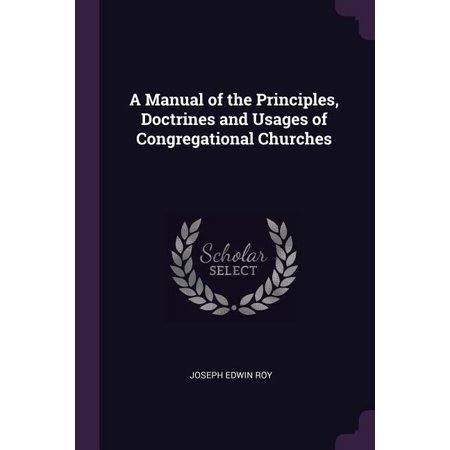 A Manual of the Principles Doctrines and Usages of Congregational Churches (Paperback)