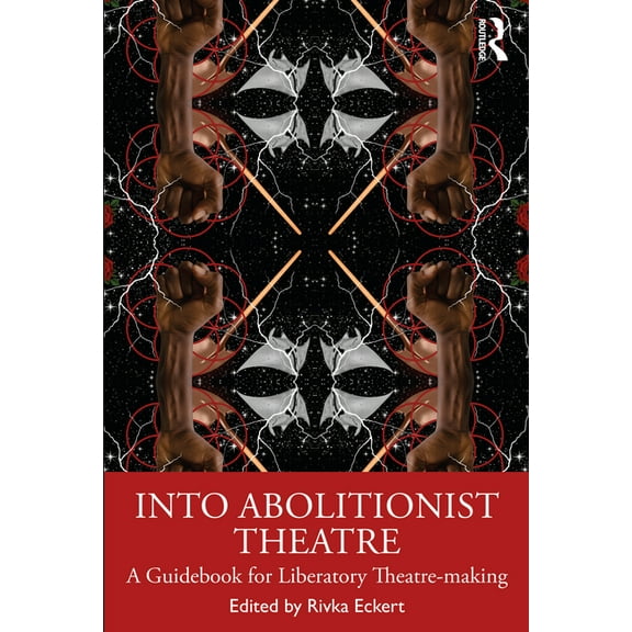 Into Abolitionist Theatre: A Guidebook for Liberatory Theatre-making, (Paperback)