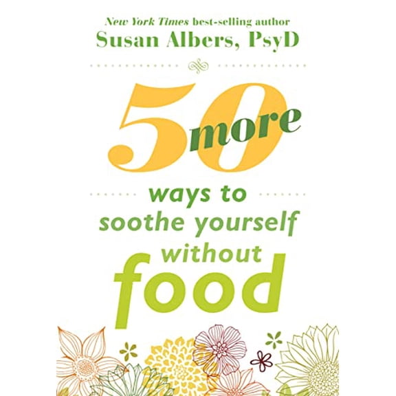 Pre-Owned 50 More Ways to Soothe Yourself Without Food: Mindfulness Strategies to Cope with Stress and End Emotional Eating [Paperback] Albers, Susan