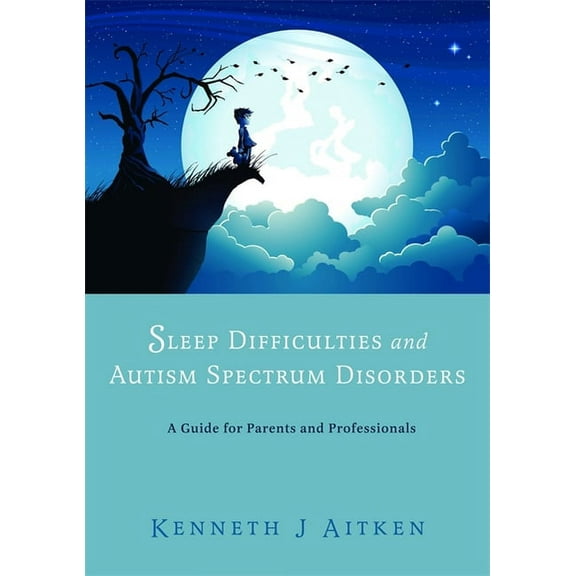 Sleep Difficulties and Autism Spectrum Disorders: A Guide for Parents and Professionals, (Paperback)