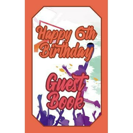 Happy 6th Birthday Guest Book : 6 Sixth Six Basketball Celebration Message Logbook for Visitors Family and Friends to Write in Comments & Best Wishes Gift Log (Basket