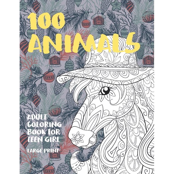 Download Adult Coloring Book For Teen Girl 100 Animals Large Print Paperback Walmart Com Walmart Com