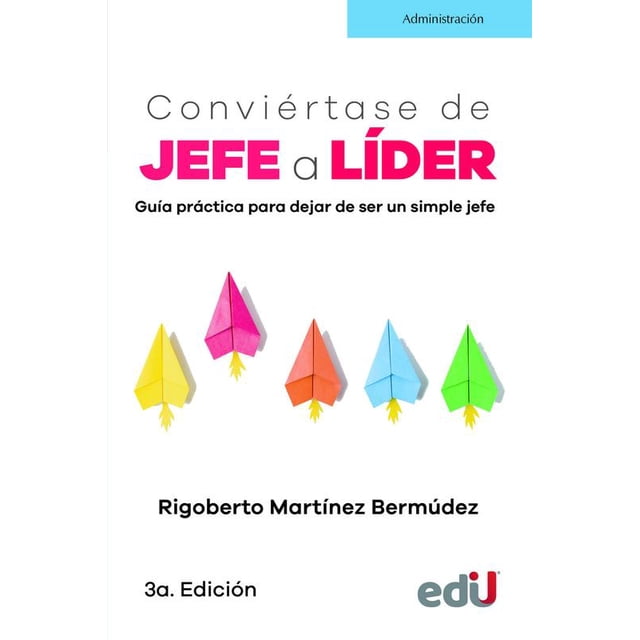 Conviértase de jefe a líder EDICIONES DE LA U 9789587922035