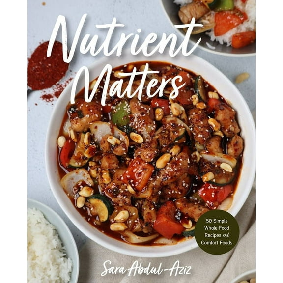 Nutrient Matters: 50 Simple Whole Food Recipes and Comfort Foods (Simple Easy Recipes, Recipes for Nutrition, Healthy Me, (Hardcover)