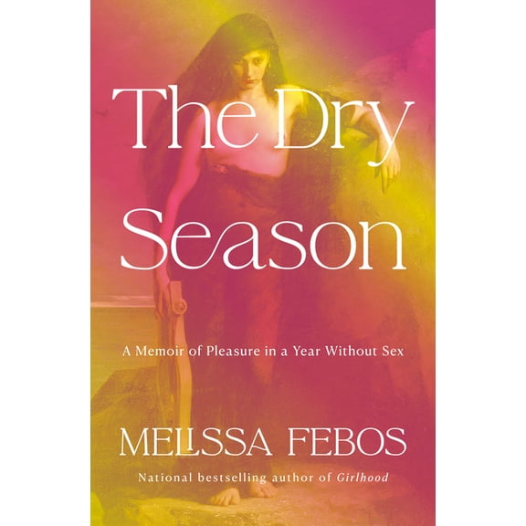 The Dry Season: A Memoir of Pleasure in a Year Without Sex, (Hardcover)