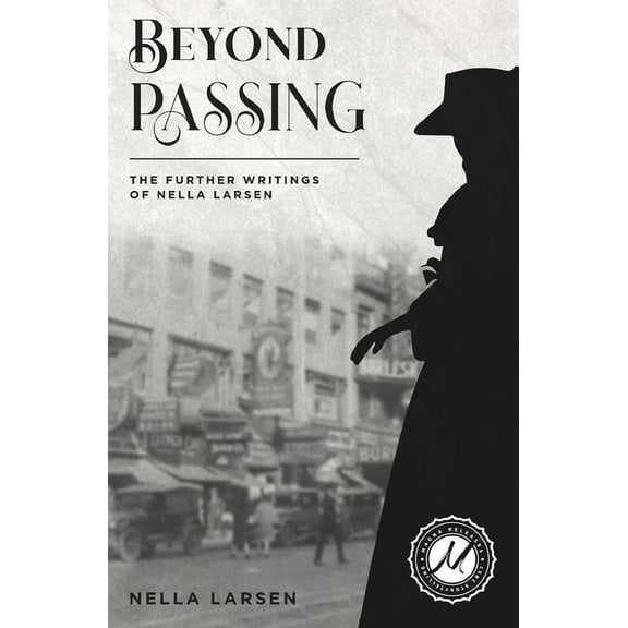 Beyond Passing: The Further Writings of Nella Larsen, (Paperback)