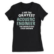 Funny Acoustic Engineer T-Shirt - I'm the Okayest!