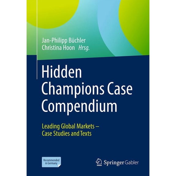 Hidden Champions Case Compendium: Leading Global Markets - Case Studies and Texts, (Paperback)